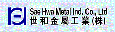 Sae Hwa Metal Ind. Co., Ltd. (ȭݼӰ)